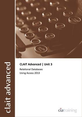 CLAIT Advanced 2006 Unit 3 Relational Databases Using Access 2013 -  CiA Training Ltd.