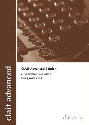 CLAIT Advanced 2006 Unit 4 E-Publication Production Using Word 2013 -  CiA Training Ltd.