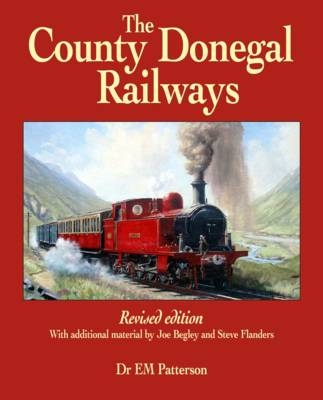 The County Donegal Railways - E. M. Patterson, Steve Flanders, Joe Begley