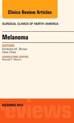 Melanoma, An Issue of Surgical Clinics - Kimberly M. Brown