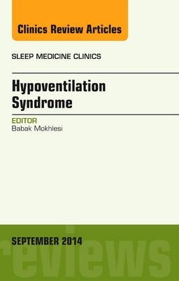 Sleep Hypoventilation: A State-of-the-Art Overview, An Issue of Sleep Medicine Clinics - Babak Mokhlesi