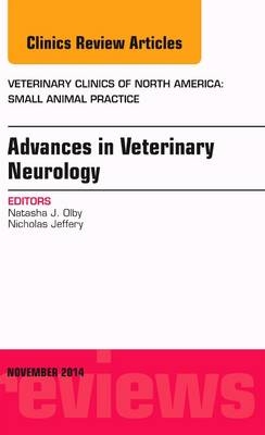 Advances in Veterinary Neurology, An Issue of Veterinary Clinics of North America: Small Animal Practice - Natasha J. Olby