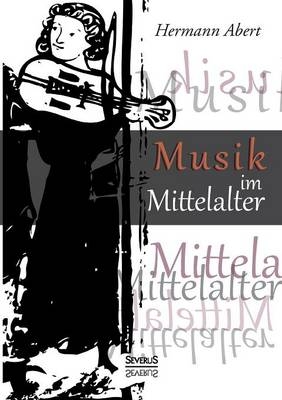 Musik im Mittelalter - Hermann Abert