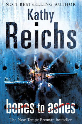 Bones to Ashes - Kathy Reichs