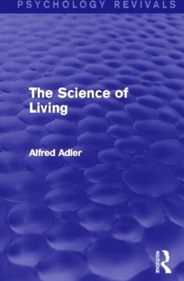 The Science of Living (Psychology Revivals) - Alfred Adler