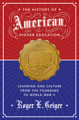 The History of American Higher Education - Roger L. Geiger