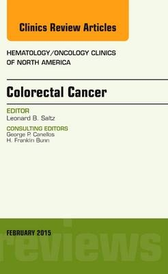 Colorectal Cancer, An Issue of Hematology/Oncology Clinics - Leonard B. Saltz