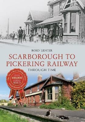 Scarborough & Pickering Railway Through Time - Robin Lidster