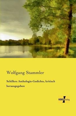 Schillers Anthologie-Gedichte, kritisch herausgegeben - Wolfgang Stammler