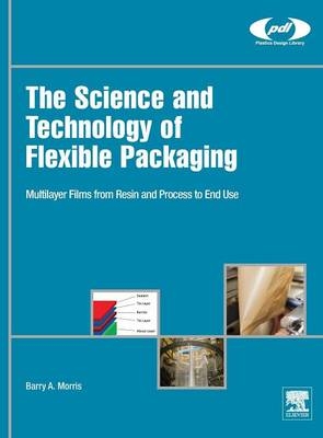 The Science and Technology of Flexible Packaging - Barry A. Morris