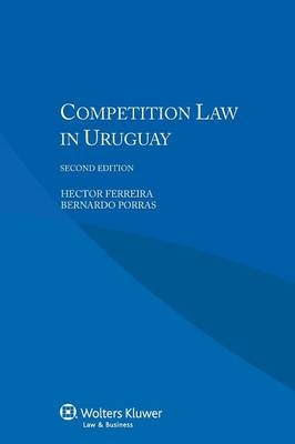 Competition Law in Uruguay - Hector Ferreira, H Ferreira, B Porras