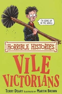 Horrible Histories: Vile Victorians - Terry Deary