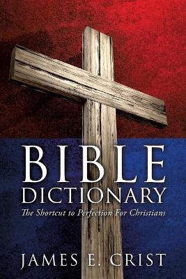 Bible Dictionary - James E Crist