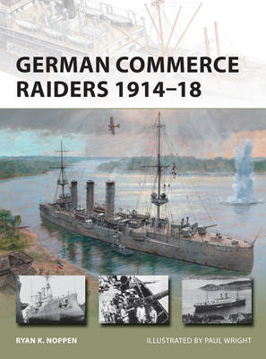 German Commerce Raiders 1914 18 -  Ryan K. Noppen