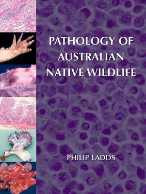 Pathology of Australian Native Wildlife - Philip William Ladds