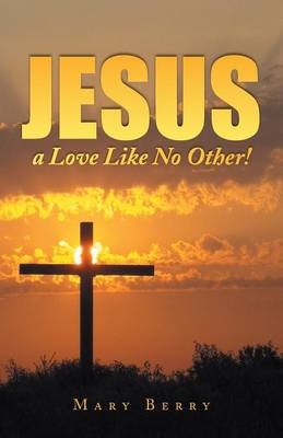 Jesus, a Love Like No Other! - Mary Berry