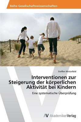 Interventionen zur Steigerung der kÃ¶rperlichen AktivitÃ¤t bei Kindern - Steffen Winterfeld