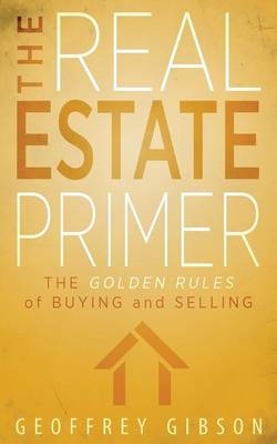 The Real Estate Primer - Geoffrey Gibson