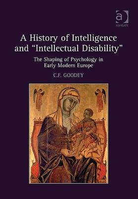 History of Intelligence and 'Intellectual Disability' -  C.F. Goodey