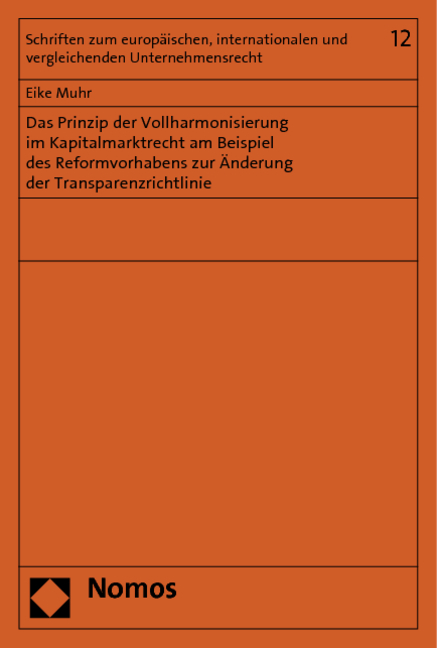 Das Prinzip der Vollharmonisierung im Kapitalmarktrecht am Beispiel des Reformvorhabens zur Änderung der Transparenzrichtlinie - Eike Muhr