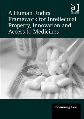 A Human Rights Framework for Intellectual Property, Innovation and Access to Medicines -  Joo-Young Lee