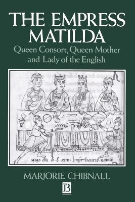 The Empress Matilda - Marjorie Chibnall