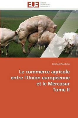 Le commerce agricole entre l'Union europÃ©enne et le Mercosur Tome II - Liza Sant'Ana Lima