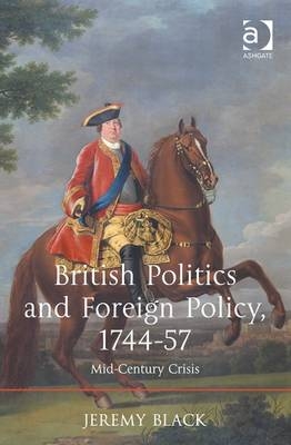 British Politics and Foreign Policy, 1744-57 -  Jeremy Black