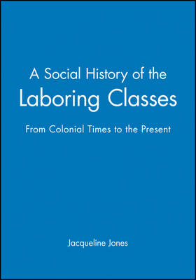 A Social History of the Laboring Classes - Jacqueline Jones