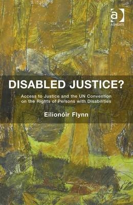 Disabled Justice? -  Eilionoir Flynn