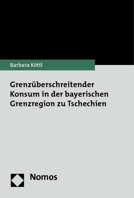 Grenzüberschreitender Konsum in der bayerischen Grenzregion zu Tschechien - Barbara Köttl