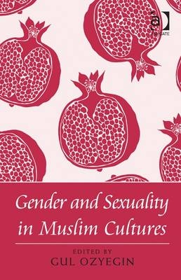 Gender and Sexuality in Muslim Cultures -  Gul Ozyegin