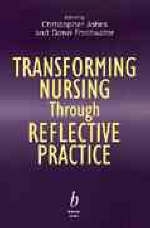 Transforming Nursing Through Reflective Practice - 