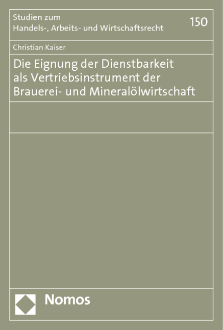 Die Eignung der Dienstbarkeit als Vertriebsinstrument der Brauerei- und Mineralölwirtschaft - Christian Kaiser