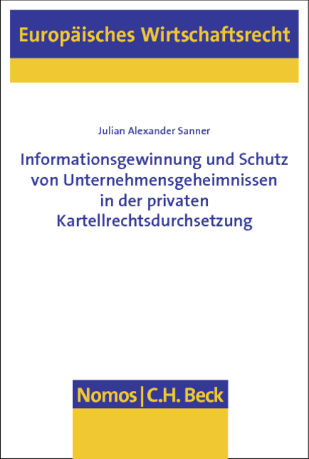 Informationsgewinnung und Schutz von Unternehmensgeheimnissen in der privaten Kartellrechtsdurchsetzung - Julian Alexander Sanner