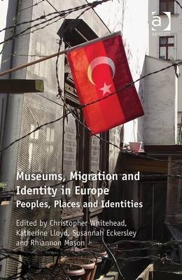 Museums, Migration and Identity in Europe -  Susannah Eckersley,  Katherine Lloyd,  Rhiannon Mason, UK) Whitehead Christopher (University of Newcastle-upon-Tyne