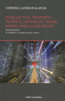 Intellectual Property: Patents, Copyrights, Trademarks & Allied Rights - Professor William Cornish, Professor David Llewelyn, Professor Tanya Aplin