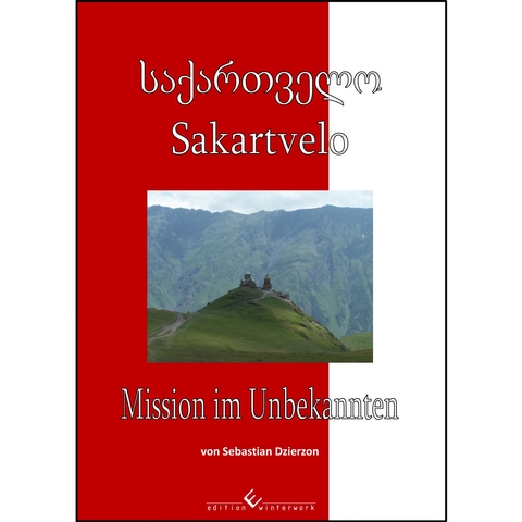 Sakartvelo - Mission im Unbekannten - Sebastian Dzierzon