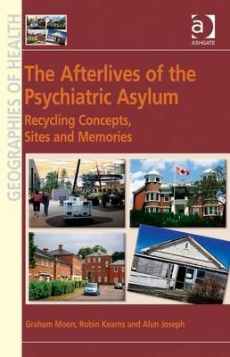 Afterlives of the Psychiatric Asylum -  Robin Kearns,  Graham Moon