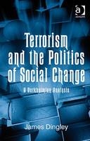 Terrorism and the Politics of Social Change -  James Dingley