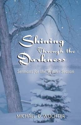 Shining Through the Darkness - Michael D Wuchter