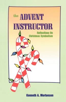 The Advent Instructor - Kenneth A Mortonson