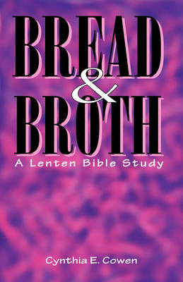 Bread and Broth - Cynthia Cowen