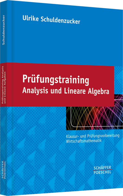 Prüfungstraining Analysis und Lineare Algebra - Ulrike Schuldenzucker