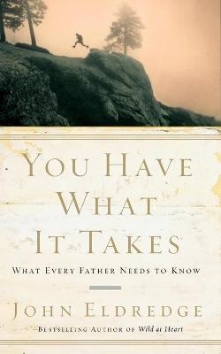 You Have What It Takes - John Eldredge