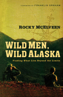 Wild Men, Wild Alaska - Rocky McElveen