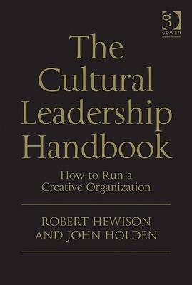 Cultural Leadership Handbook -  Robert Hewison,  John Holden