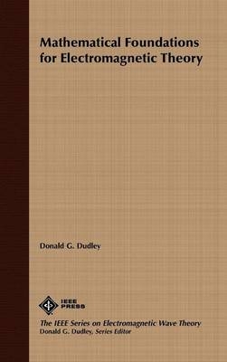 Mathematical Foundations for Electromagnetic Theory - Donald G. Dudley