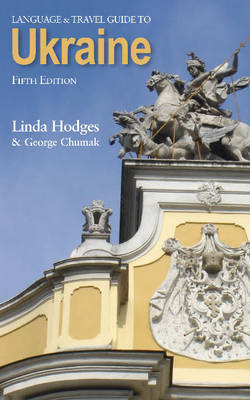 Language and Travel Guide to the Ukraine - Linda Hodges, George Chumak