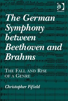 The German Symphony between Beethoven and Brahms -  Christopher Fifield